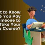 WhattoKnowBeforeYouPaySomeonetoTakeYourOnlineCourse